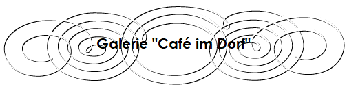 Galerie "Café im Dorf"